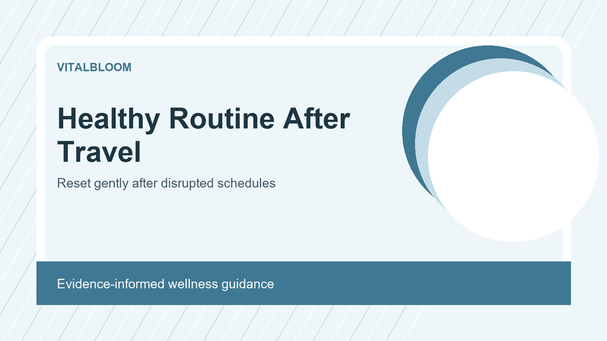 Healthy Routine After Travel: Reset Gently Without Overcorrecting